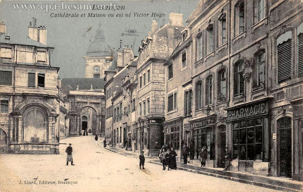 Besançon Cathédrale et Maison où est né Victor Hugo